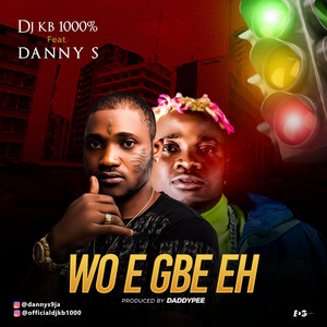 Wo egbe eh by DJKB1000%, Danny S