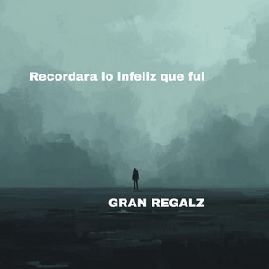 Recordara lo infeliz que fui by GRAN REGALZ
