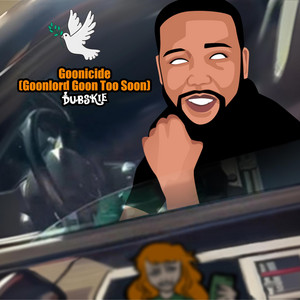 Dubskie - Goonicide (Goonlord Goon Too Soon)