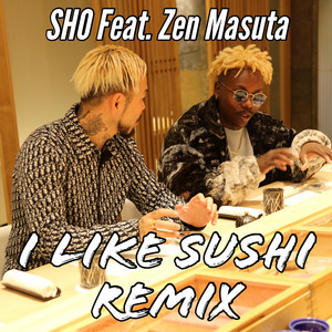 Sho - I Like Sushi (Remix) [feat. Zen Masuta]