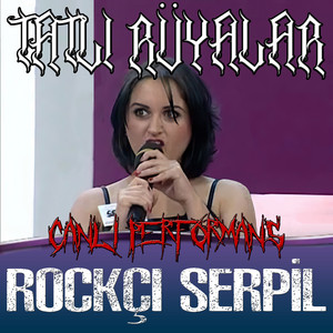 Rockçı Serpil - Tatlı Rüyalar (Canlı Performans)