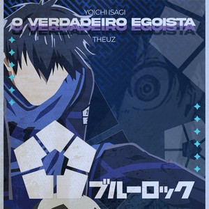 Yoichi Isagi - O Verdadeiro Egoísta by Theuz