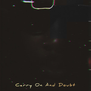 Carry On And Doubt by ProviBoii