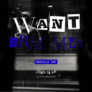Want Frm Meh by 502VILLE INC, MonstaBoiDaKid, Khiry Sr