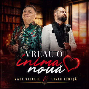 Vreau o inima noua by Vali Vijelie, Liviu Ionita