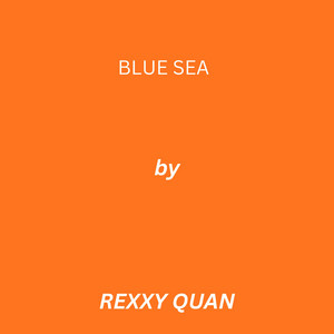 Blue Sea by Rexxy Quan