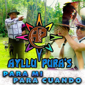 Ayllu puras - Para Mí Para Cuando