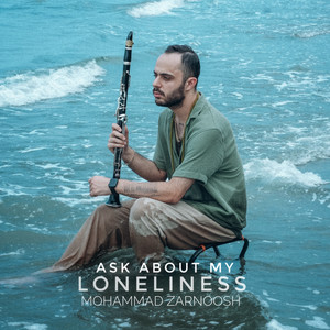 Mohammad Zarnoosh - Ask About My Loneliness