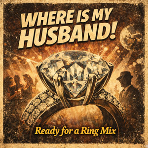 WHERE IS MY HUSBAND! - Ready for a Ring Mix by K0DAD