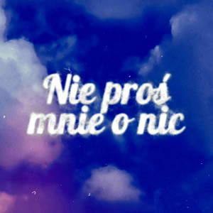 Nie proś mnie o nic