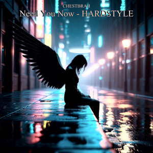 Need You Now (HARDSTYLE) by Chestbrah