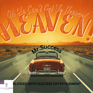 Oh Ya Can't Get To Heaven by Mr.Success