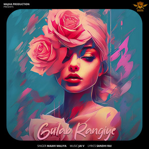 Gulab Rangiye by Maahi Maliya, Majha production