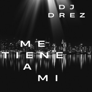 Me Tiene a Mi by Dj Drez