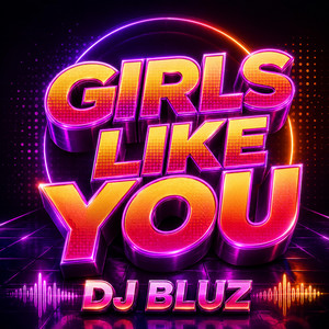 GIRLS LIKE YOU by DJ BLUZ REMIX