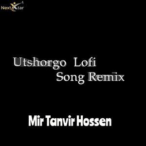 Mir Tanvir Hossen - Utshorgo Lofi Song (Remix)