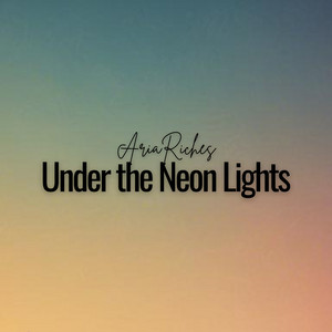 AriaRiches - Under the Neon Lights