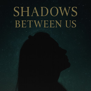 SHADOWS BETWEEN US by DRDVIX