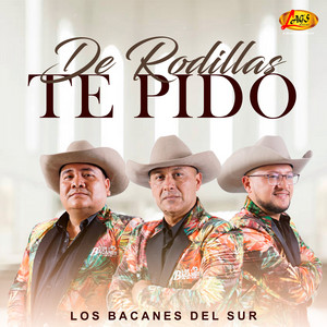 Los Bacanes del Sur - De Rodillas Te Pido