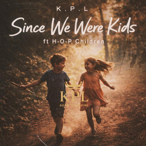 Since We Were Kids - Acoustic by K.P.L, H-O-P Children