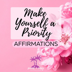 Make Yourself A Priority Affirmations (I Choose Myself) by Sweet n Easy Affirmations