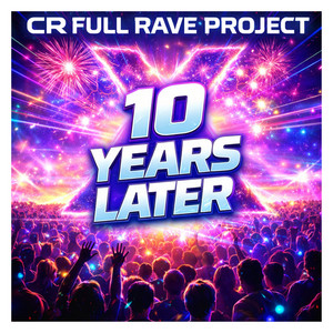 10 YEARS LATER by CR FULL RAVE PROJECT