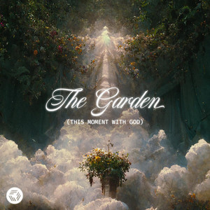 The Garden (This Moment with God) by Every Nation Music, In Focus Worship