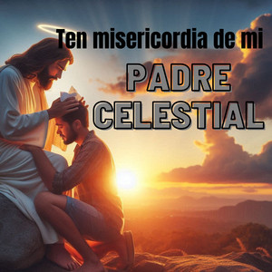 Ten Misericordia de Mi Padre Celestial by Coro Pentecostales, Coro Juvenil a Ti Señor, GRUPO MUSICAL EL RAPTO