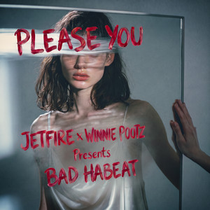 Please You by JETFIRE, Winnie Pootz, Bad Habeat