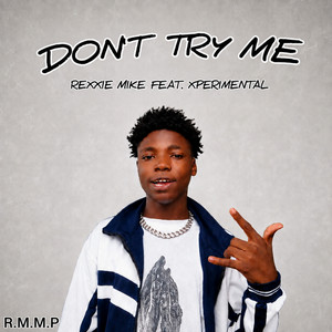 Don't Try Me by Rexxie Mike, XperiMental