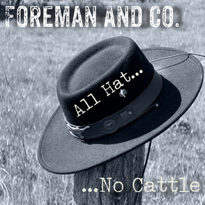 All Hat No Cattle by Foreman And Co.