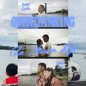 Overthinking (Ze Ntawm Koj) by Saint Lydia, Official Lina Lee