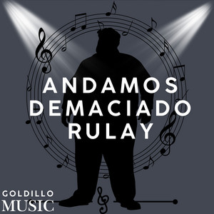 Andamos demaciado rulay by GOLDILLO MUSIC