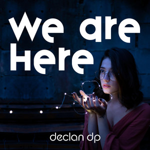 We Are Here by Declan DP