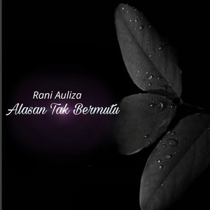 Rani Auliza - Alasan Tak Bermutu