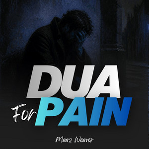 Dua For Pain by Maaz Weaver