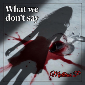 What we don't say by Mathias P