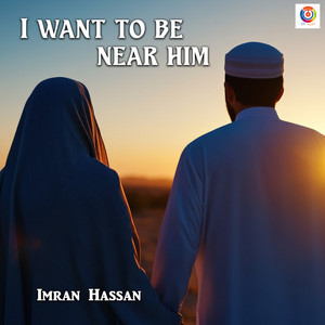 Imran Hassan - I want to be near him
