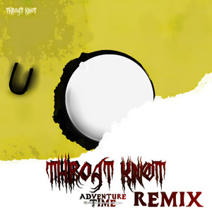 Throat Knot - Hora de Aventura (Remix)
