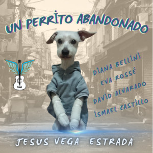 Jesús Vega Estrada, Diana Bellini, Eva Rossé, David Alvarado & Ismael Castillo - Un Perrito Abandonado