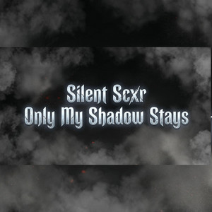 Only My Shadow Stays by Silent Scxr