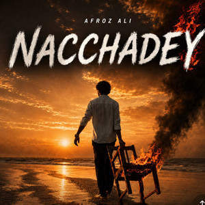 Nacchadey (Toxic lover) by Afroz Ali