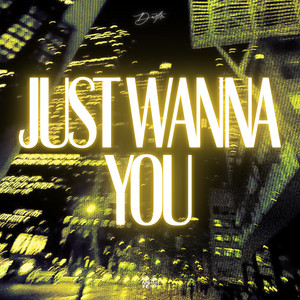 just wanna you by Dartro