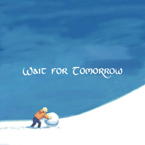Wait for Tomorrow by LittleRoot