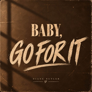 Baby, Go For It by Diane Butler
