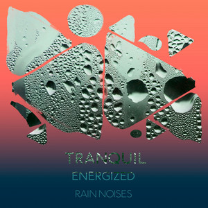 zZz Tranquil Energized Rain Noises zZz album