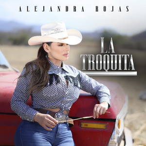 Alejandra Rojas - La Troquita