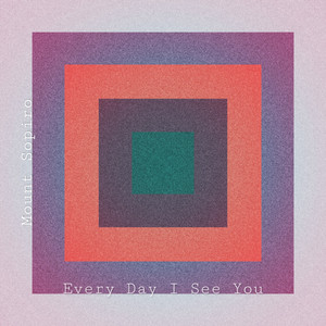 Every Day I See You by Mount Sopiro