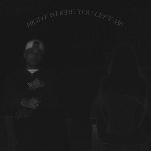 RIGHT WHERE YOU LEFT ME by Rye