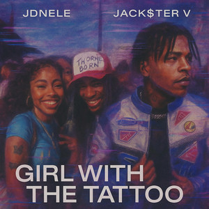 GIRL WITH THE TATTOO (FINE SHYT) by JDnele, Jack$ter V